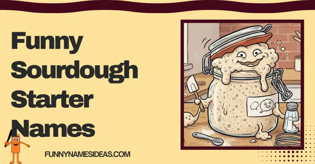 Funny Sourdough Starter Names